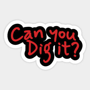 Can You Dig It - Hand Write Sticker
